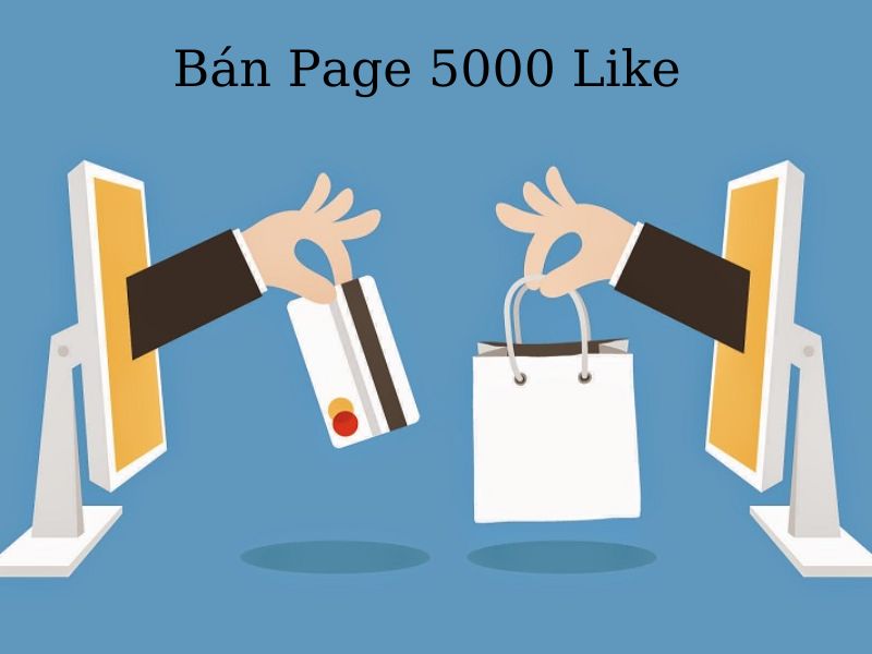 Bán page 5000 like – ăn chắc cơ hội chốt sale?